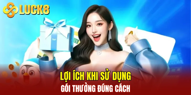 Lợi ích khi sử dụng gói thưởng đúng cách