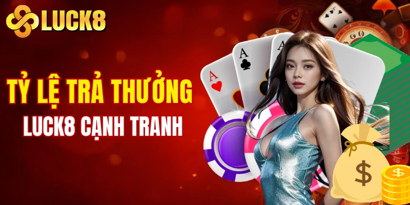 Trang chủ 8 Tỷ lệ trả thưởng LUCK8 cạnh tranh